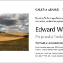 Zaproszenie na wystawę Edwarda Warownego pt. Po prostu Toskania